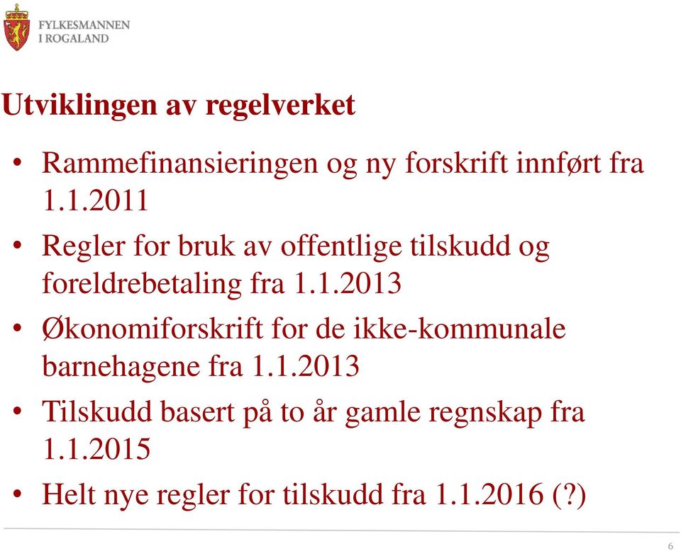 1.2013 Tilskudd basert på to år gamle regnskap fra 1.1.2015 Helt nye regler for tilskudd fra 1.