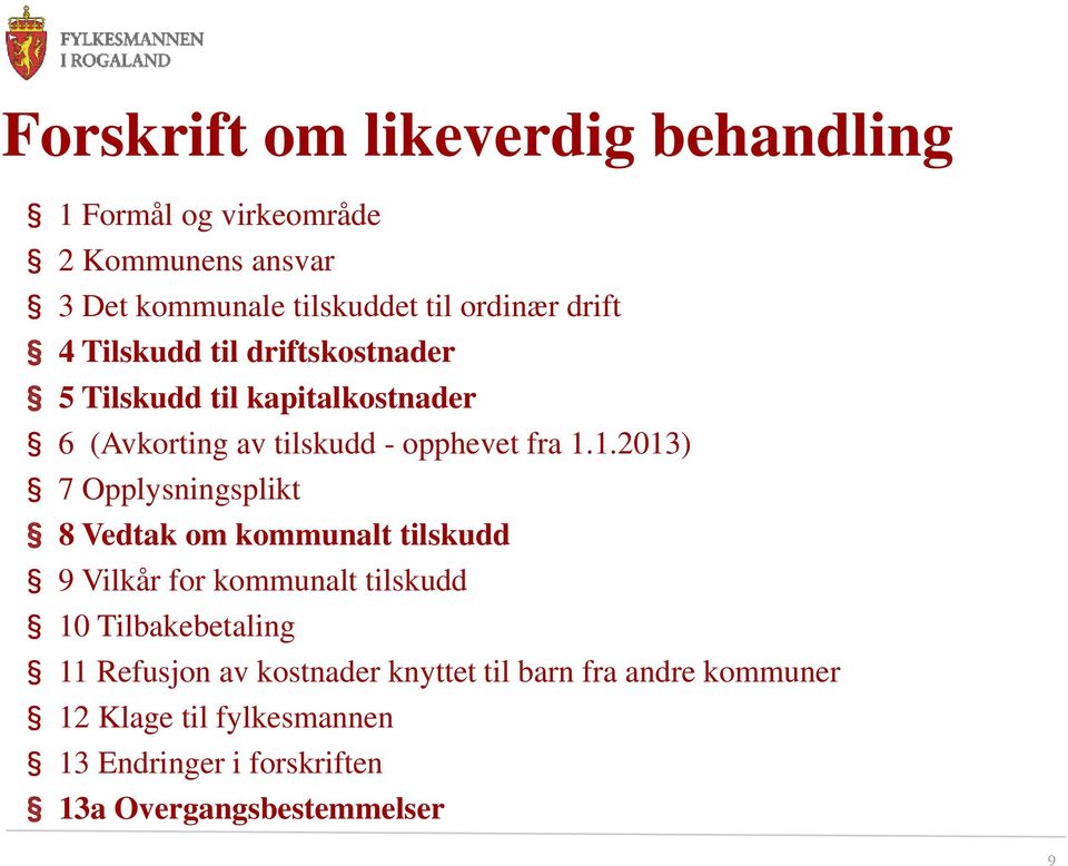 1.2013) 7 Opplysningsplikt 8 Vedtak om kommunalt tilskudd 9 Vilkår for kommunalt tilskudd 10 Tilbakebetaling 11