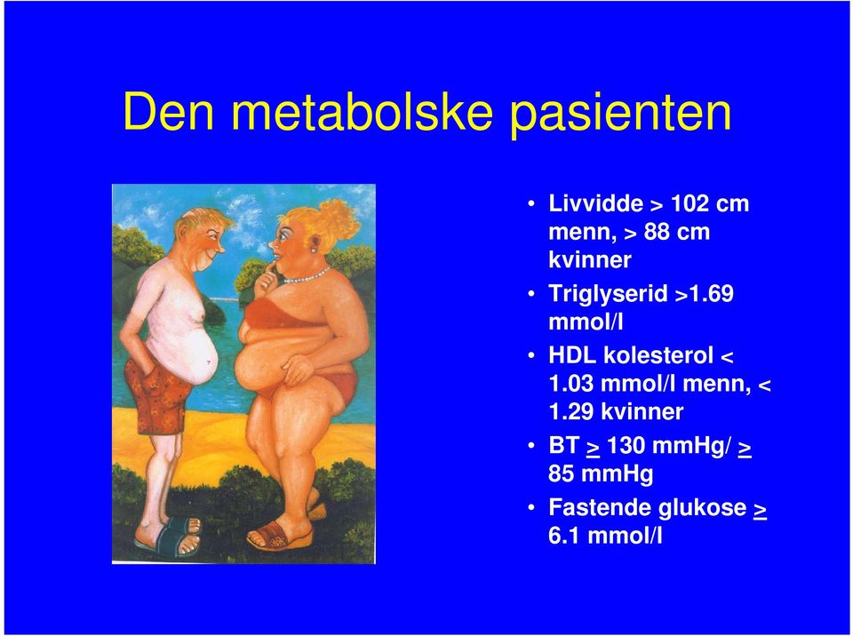 69 mmol/l HDL kolesterol < 1.03 mmol/l menn, < 1.