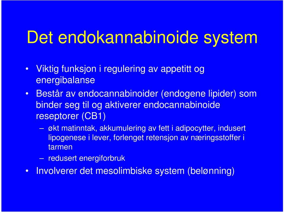 (CB1) økt matinntak, akkumulering av fett i adipocytter, indusert lipogenese i lever, forlenget