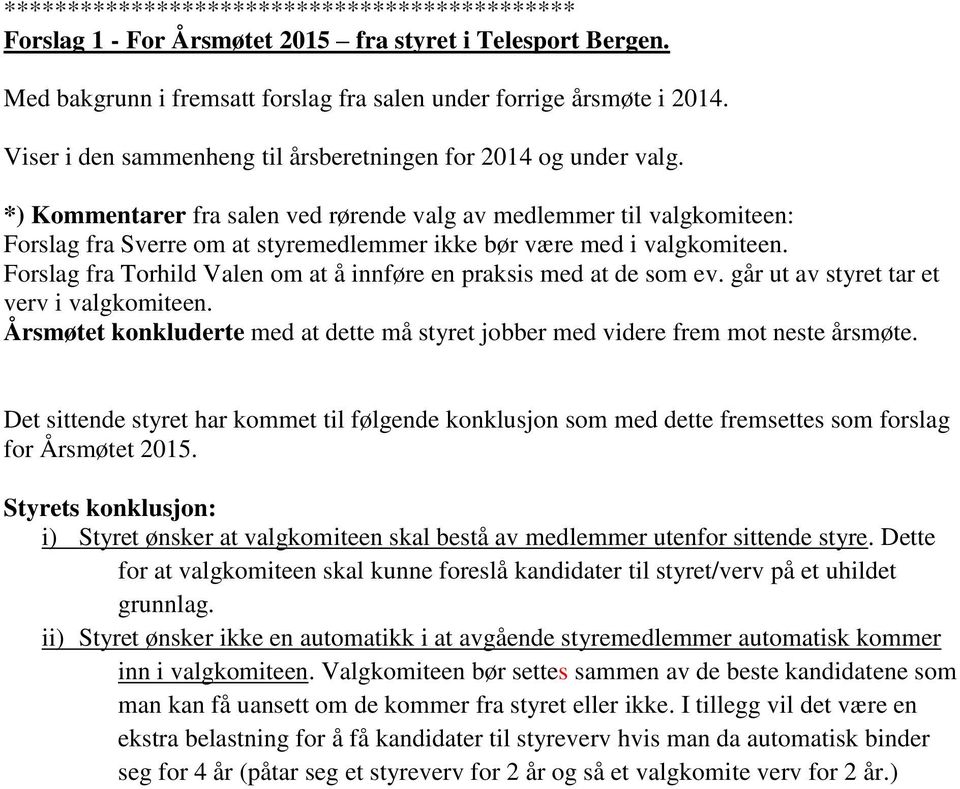 *) Kommentarer fra salen ved rørende valg av medlemmer til valgkomiteen: Forslag fra Sverre om at styremedlemmer ikke bør være med i valgkomiteen.