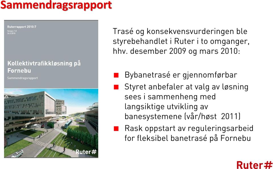 desember 2009 og mars 2010: Bybanetrasé er gjennomførbar Styret anbefaler at valg