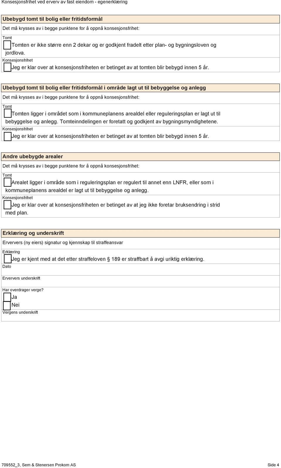 Ubebygd tomt til bolig eller fritidsformål i område lagt ut til bebyggelse og anlegg en ligger i området som i kommuneplanens arealdel eller reguleringsplan er lagt ut til bebyggelse og anlegg.