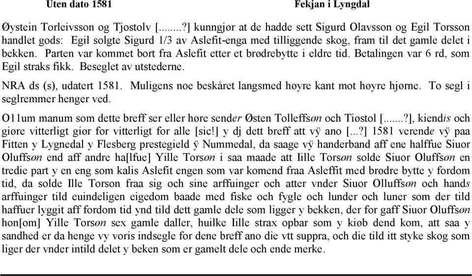 Parten var kommet bort fra Aslefit etter et brødrebytte i eldre tid. Betalingen var 6 rd, som Egil straks fikk. Beseglet av utstederne. NRA ds (s), udatert 1581.