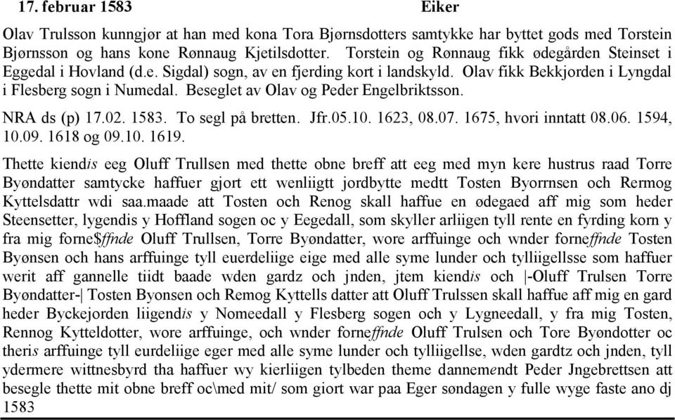 Beseglet av Olav og Peder Engelbriktsson. NRA ds (p) 17.02. 1583. To segl på bretten. Jfr.05.10. 1623, 08.07. 1675, hvori inntatt 08.06. 1594, 10.09. 1618 og 09.10. 1619.