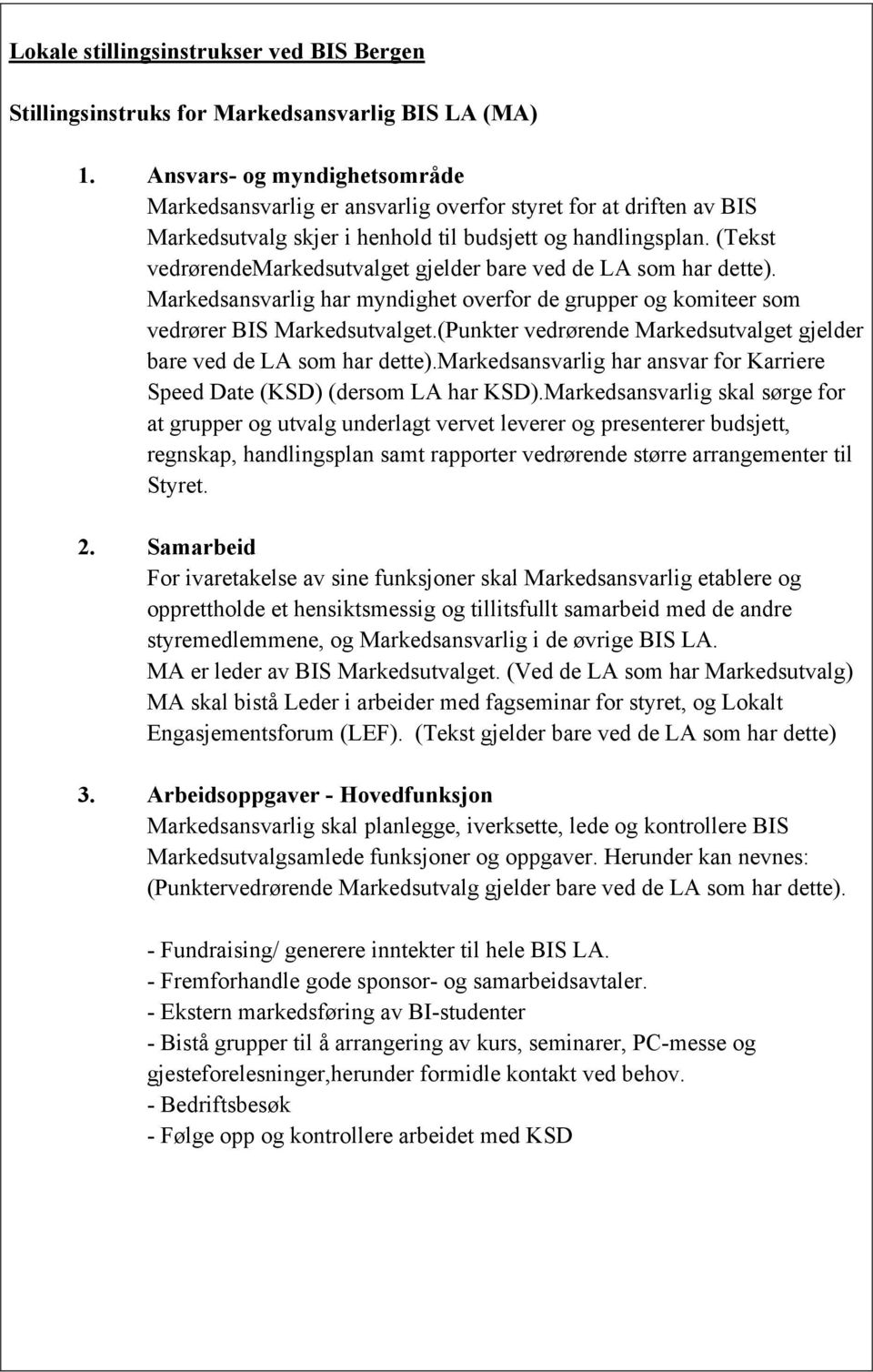 (Punkter vedrørende Markedsutvalget gjelder bare ved de LA som har dette).markedsansvarlig har ansvar for Karriere Speed Date (KSD) (dersom LA har KSD).