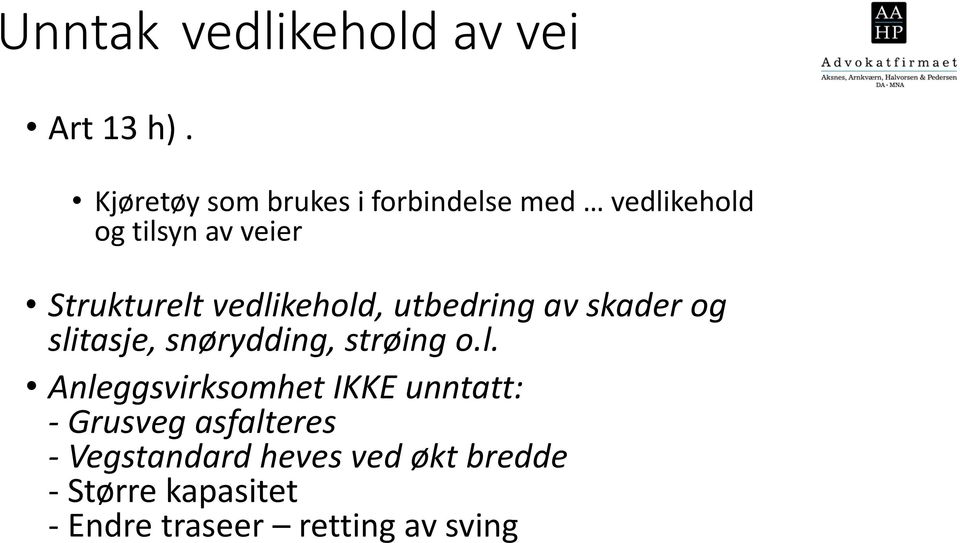 vedlikehold, utbedring av skader og slitasje, snørydding, strøing o.l.