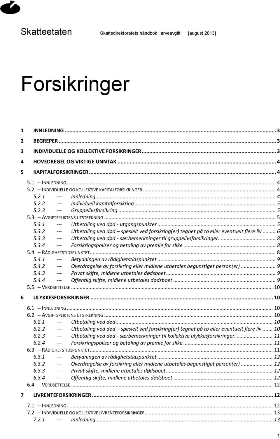 .. 5 5.3 -- AVGIFTSPLIKTENS UTSTREKNING... 5 5.3.1 --- Utbetaling ved død - utgangspunkter... 5 5.3.2 --- Utbetaling ved død spesielt ved forsikring(er) tegnet på to eller eventuelt flere liv... 6 5.