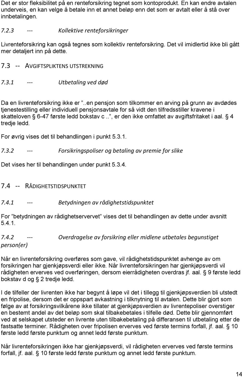 3 -- AVGIFTSPLIKTENS UTSTREKNING 7.3.1 --- Utbetaling ved død Da en livrenteforsikring ikke er.