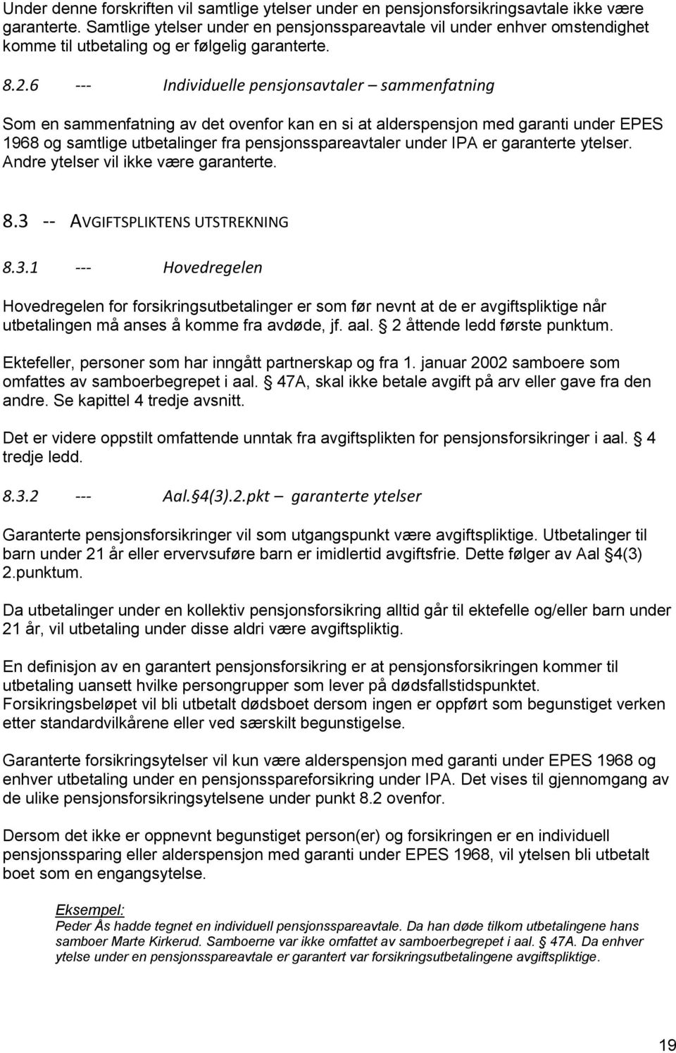 6 --- Individuelle pensjonsavtaler sammenfatning Som en sammenfatning av det ovenfor kan en si at alderspensjon med garanti under EPES 1968 og samtlige utbetalinger fra pensjonsspareavtaler under IPA