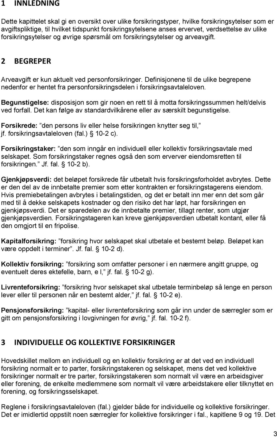 Definisjonene til de ulike begrepene nedenfor er hentet fra personforsikringsdelen i forsikringsavtaleloven.