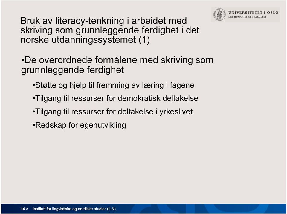 hjelp til fremming av læring i fagene Tilgang til ressurser for demokratisk deltakelse Tilgang til