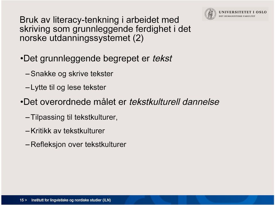 lese tekster Det overordnede målet er tekstkulturell dannelse Tilpassing til tekstkulturer,