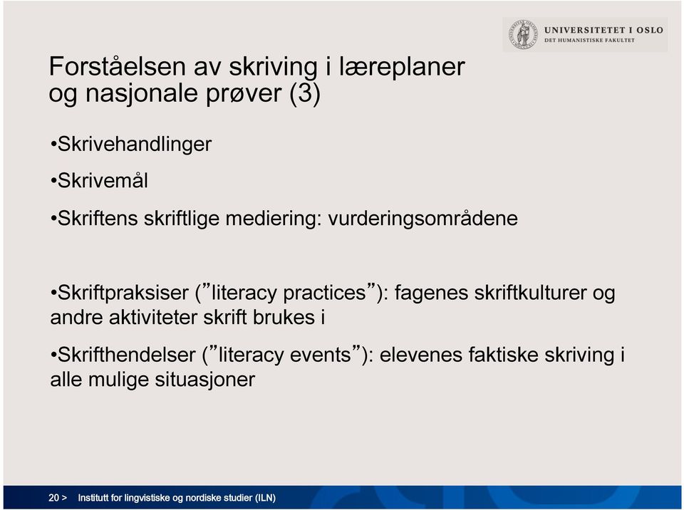 fagenes skriftkulturer og andre aktiviteter skrift brukes i Skrifthendelser ( literacy events ):