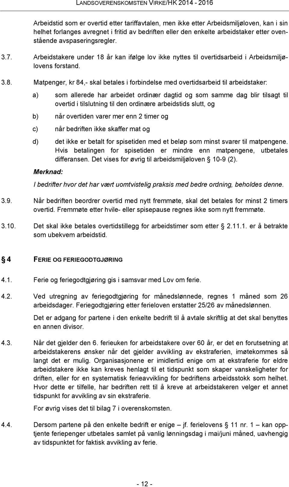 år kan ifølge lov ikke nyttes til overtidsarbeid i Arbeidsmiljølovens forstand. 3.8.