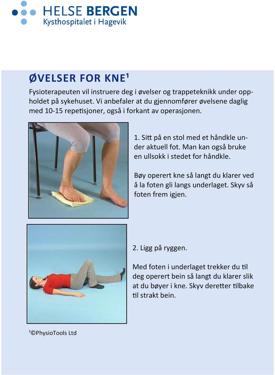 Man kan også bruke en ullsokk i stedet for håndkle. Bøy operert kne så langt du klarer ved å la foten gli langs underlaget.