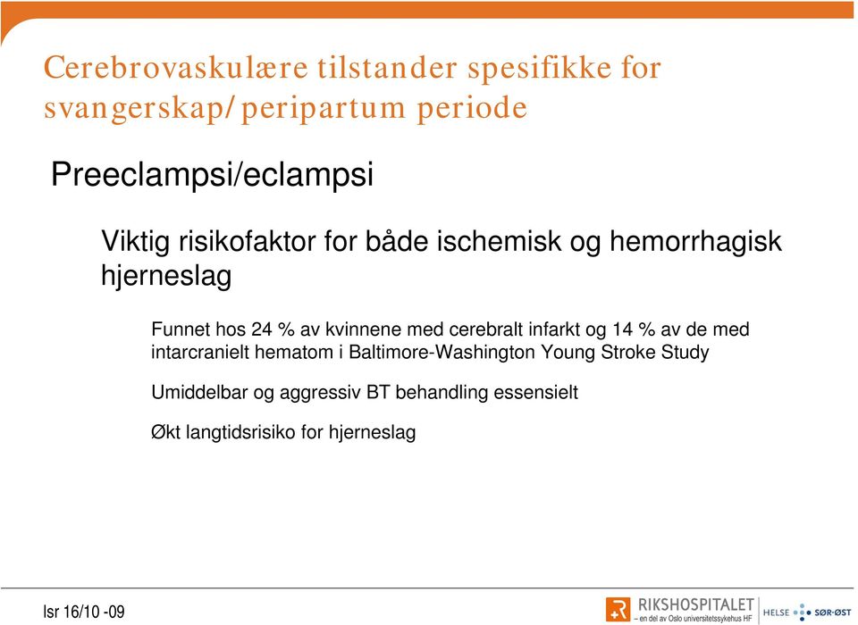 hos 24 % av kvinnene med cerebralt infarkt og 14 % av de med intarcranielt hematom i