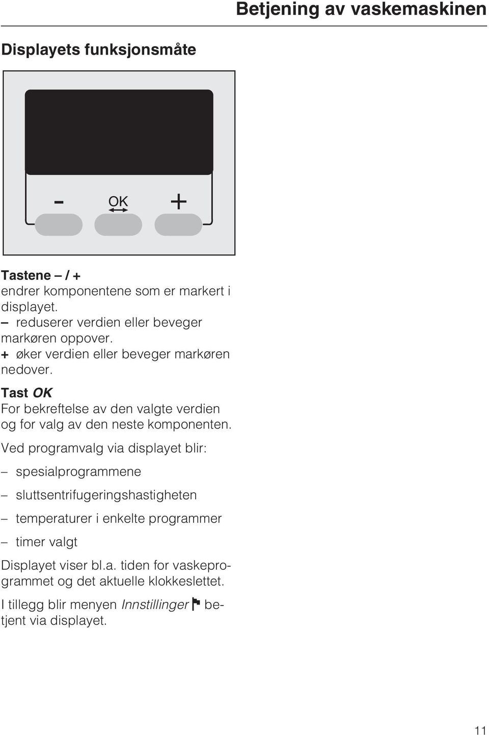 Tast OK For bekreftelse av den valgte verdien og for valg av den neste komponenten.