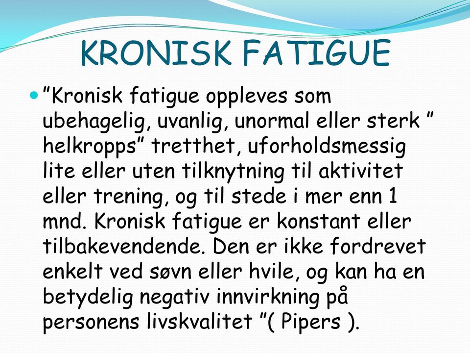 mer enn 1 mnd. Kronisk fatigue er konstant eller tilbakevendende.