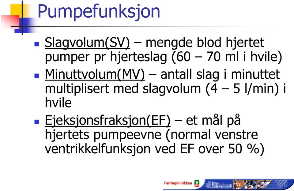 multiplisert med slagvolum (4 5 l/min) i hvile Ejeksjonsfraksjon(EF)