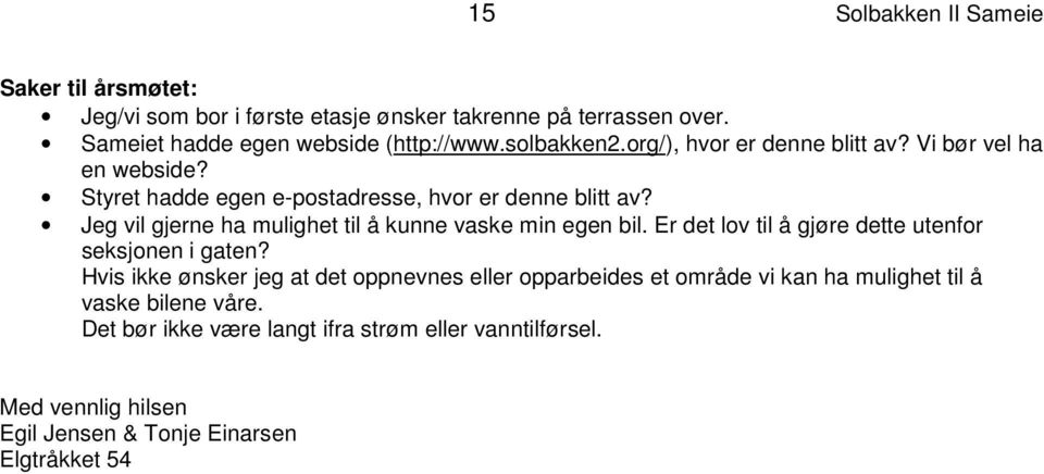 Jeg vil gjerne ha mulighet til å kunne vaske min egen bil. Er det lov til å gjøre dette utenfor seksjonen i gaten?