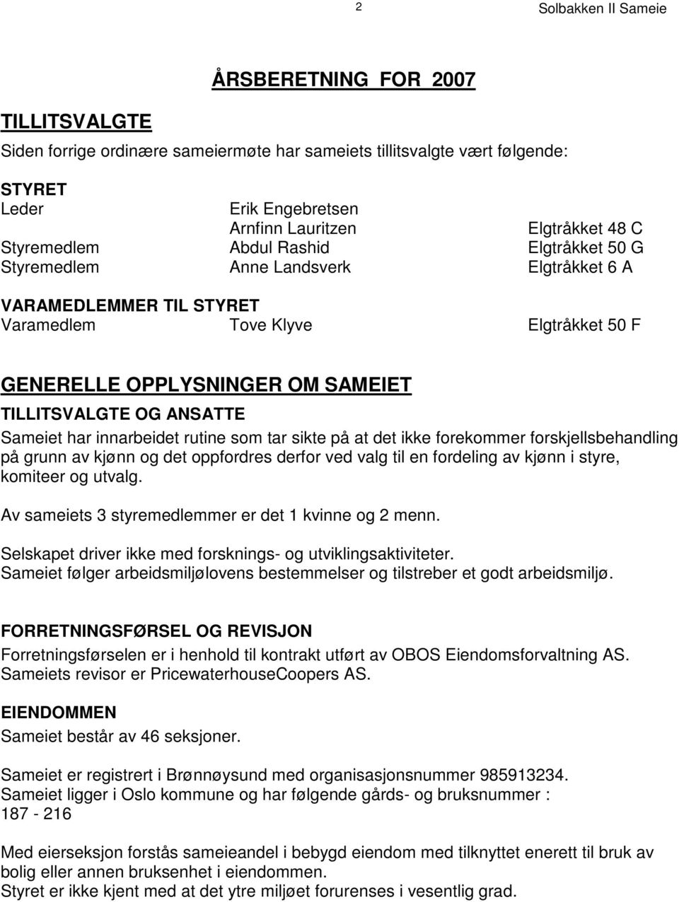 innarbeidet rutine som tar sikte på at det ikke forekommer forskjellsbehandling på grunn av kjønn og det oppfordres derfor ved valg til en fordeling av kjønn i styre, komiteer og utvalg.