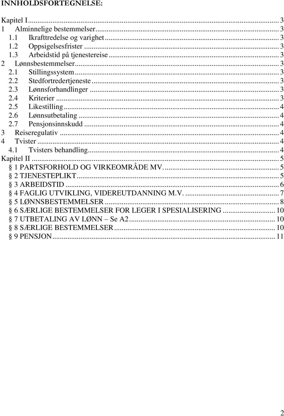 .. 4 3 Reiseregulativ... 4 4 Tvister... 4 4.1 Tvisters behandling... 4 Kapitel II... 5 1 PARTSFORHOLD OG VIRKEOMRÅDE MV.... 5 2 TJENESTEPLIKT... 5 3 ARBEIDSTID.