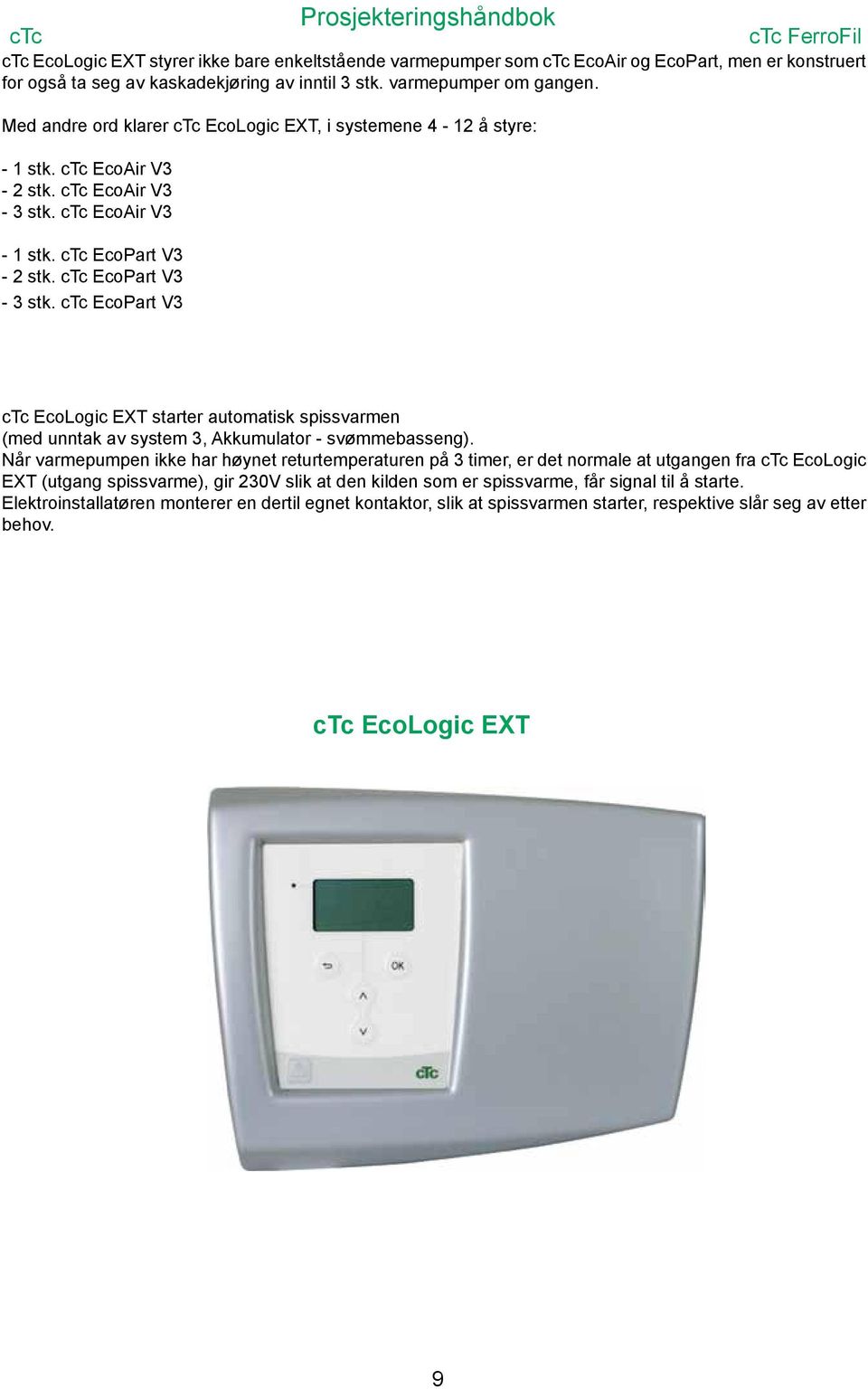 ctc EcoPart V3 ctc EcoLogic EXT starter automatisk spissvarmen (med unntak av system 3, Akkumulator - svømmebasseng).