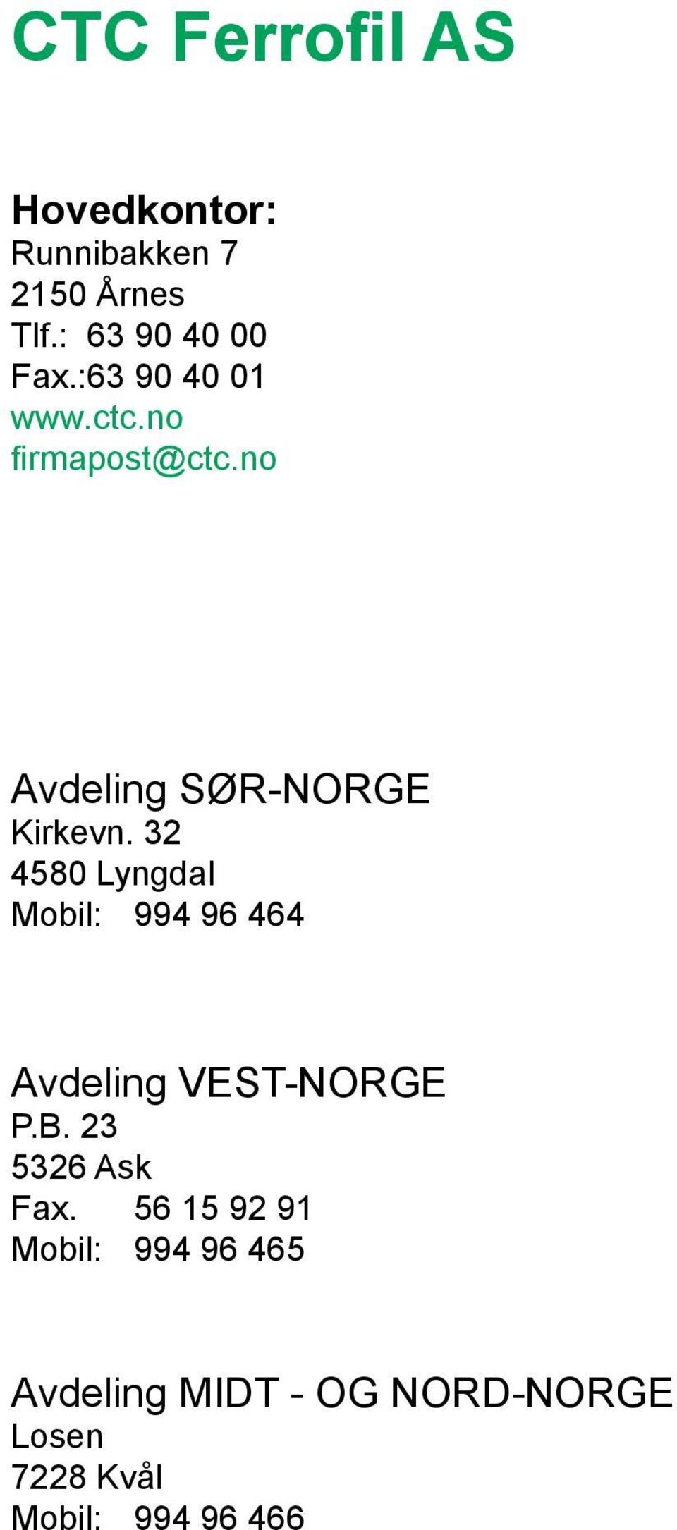 32 4580 Lyngdal Mobil: 994 96 464 Avdeling VEST-NORGE P.B. 23 5326 Ask Fax.