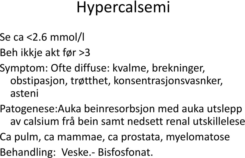 obstipasjon, trøtthet, konsentrasjonsvasnker, asteni Patogenese:Auka