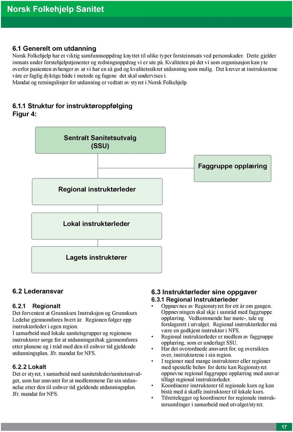 Kvaliteten på det vi som organisasjon kan yte overfor pasienten avhenger av at vi har en så god og kvalitetssikret utdanning som mulig.