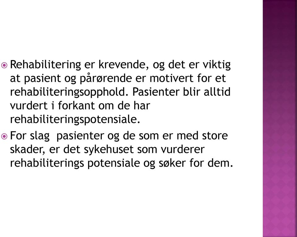 Pasienter blir alltid vurdert i forkant om de har rehabiliteringspotensiale.