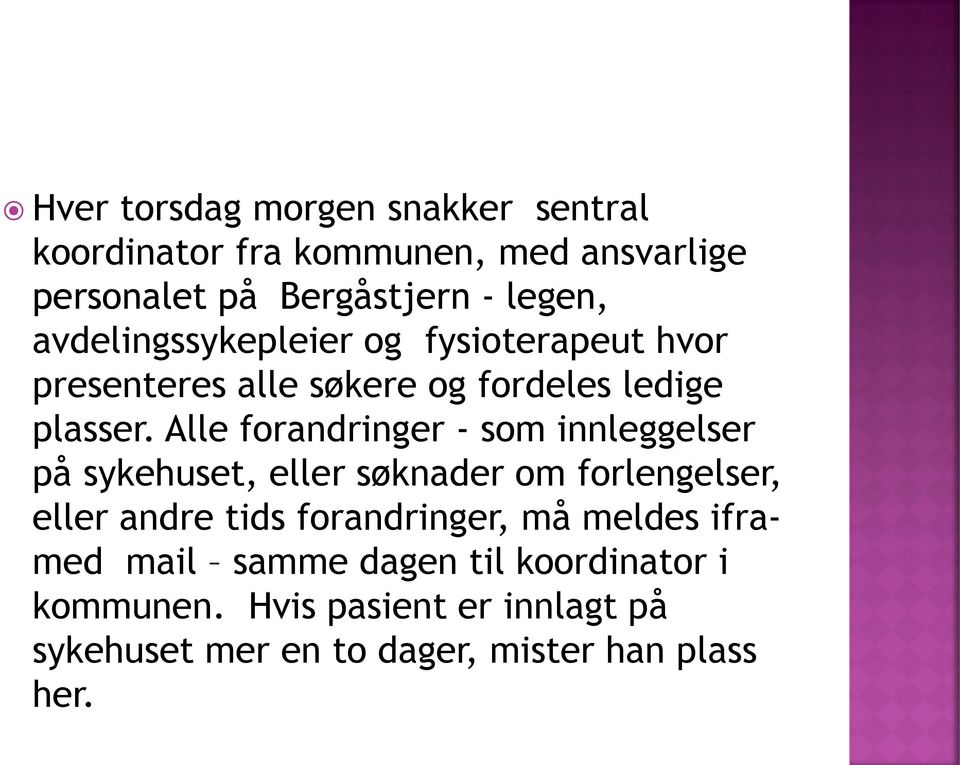 Alle forandringer - som innleggelser på sykehuset, eller søknader om forlengelser, eller andre tids forandringer,