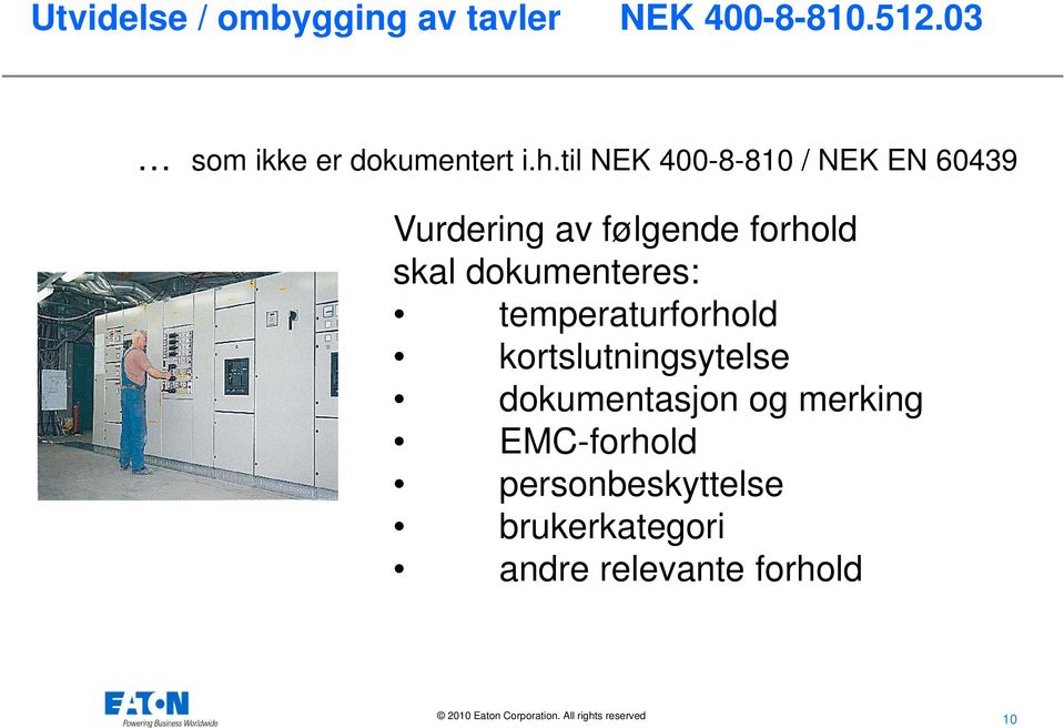 til NEK 400-8-810 / NEK EN 60439 Vurdering av følgende forhold skal