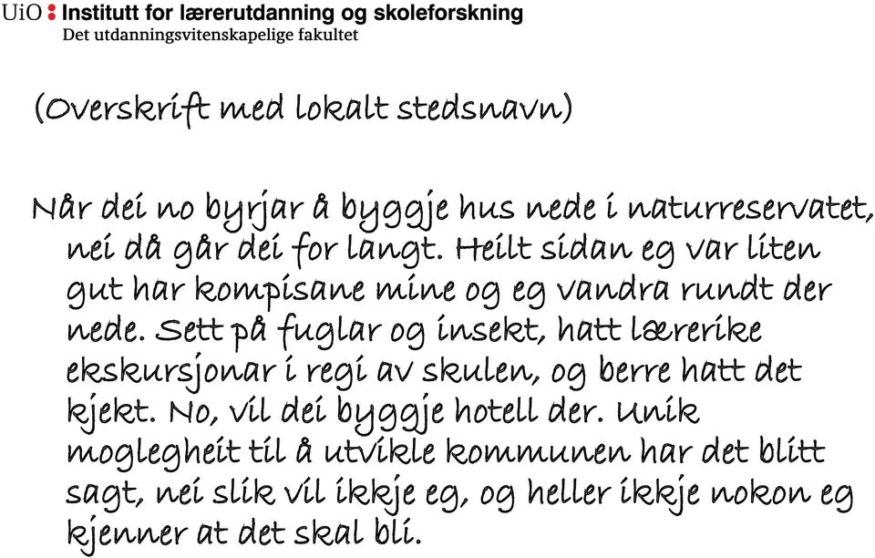 Sett på fuglar og insekt, hatt lærerike ekskursjonar i regi av skulen, og berre hatt det kjekt.