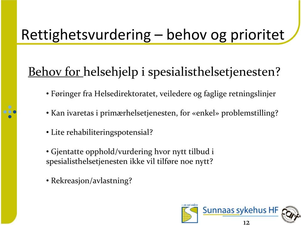 primærhelsetjenesten, for «enkel» problemstilling? Lite rehabiliteringspotensial?