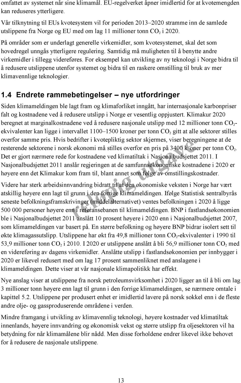 På områder som er underlagt generelle virkemidler, som kvotesystemet, skal det som hovedregel unngås ytterligere regulering.