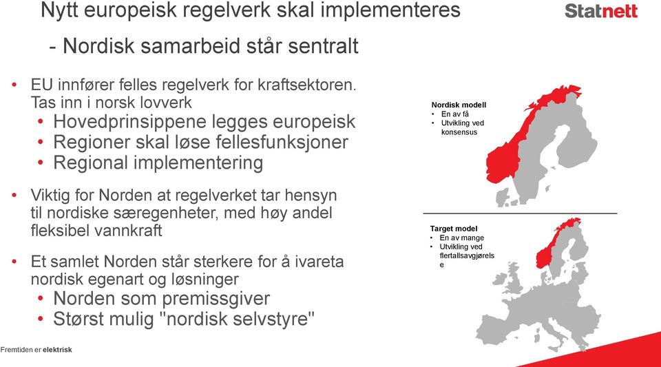 regelverket tar hensyn til nordiske særegenheter, med høy andel fleksibel vannkraft Et samlet Norden står sterkere for å ivareta nordisk egenart