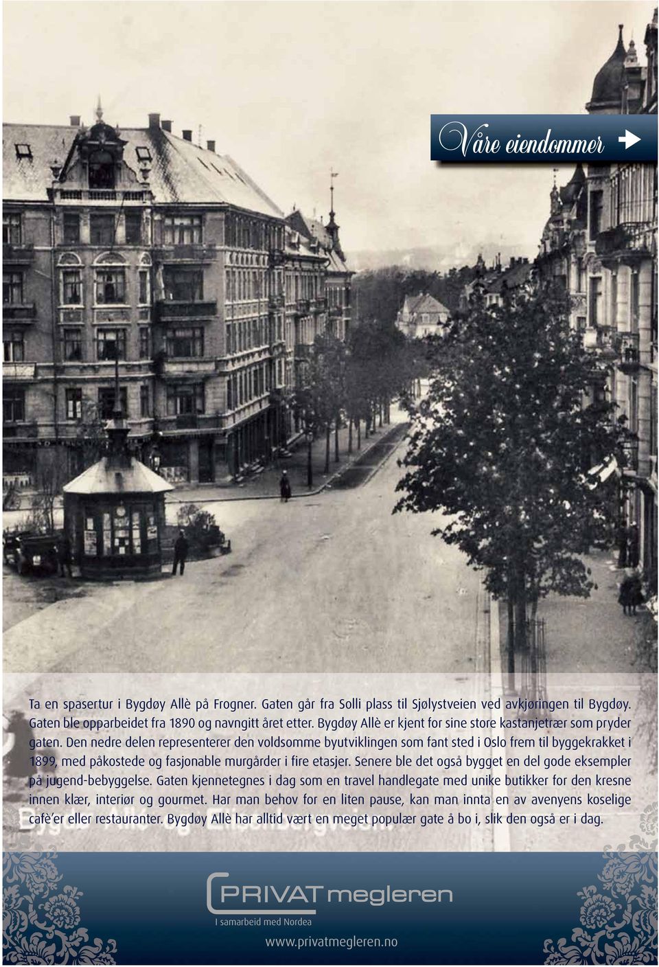 Den nedre delen representerer den voldsomme byutviklingen som fant sted i Oslo frem til byggekrakket i 1899, med påkostede og fasjonable murgårder i fire etasjer.