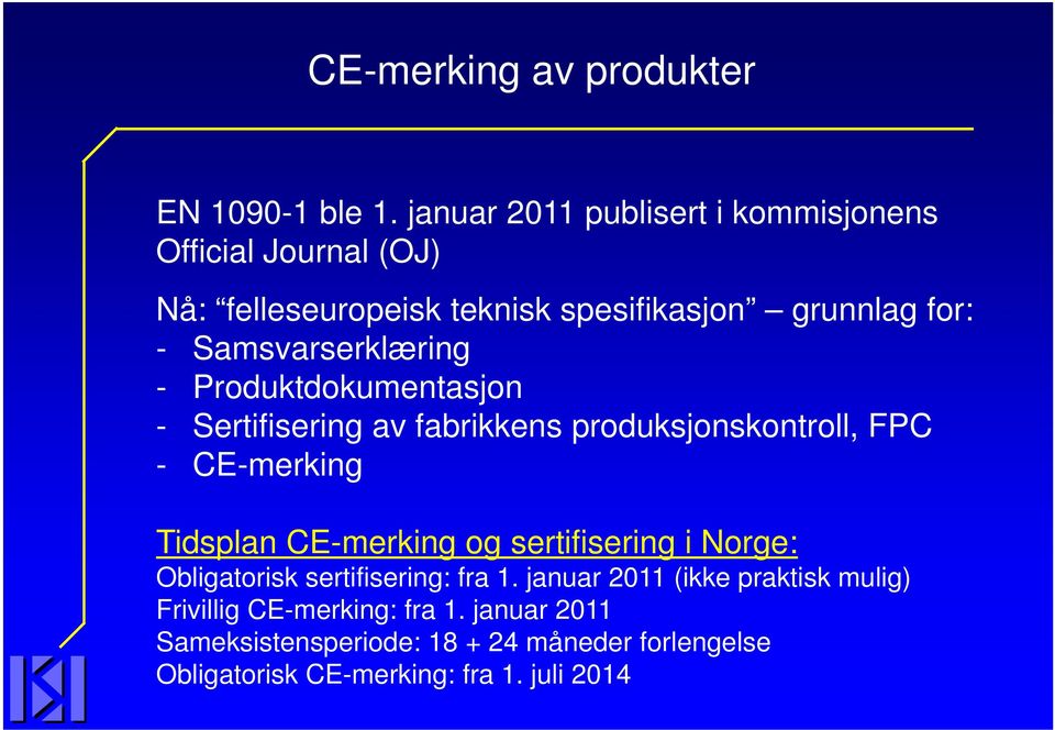 Samsvarserklæring - Produktdokumentasjon - Sertifisering av fabrikkens produksjonskontroll, FPC - CE-merking Tidsplan CE-merking