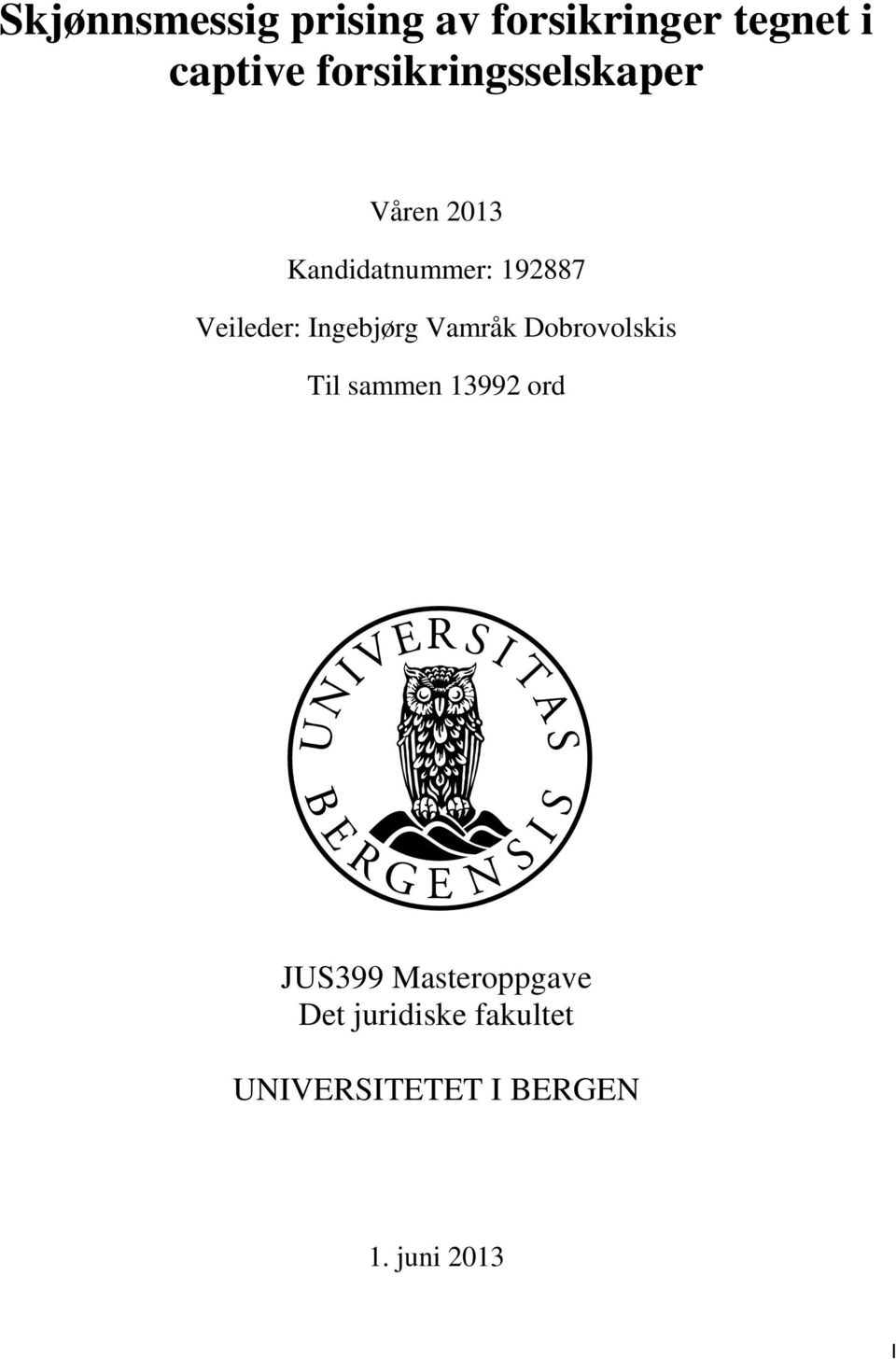 Veileder: Ingebjørg Vamråk Dobrovolskis Til sammen 13992 ord