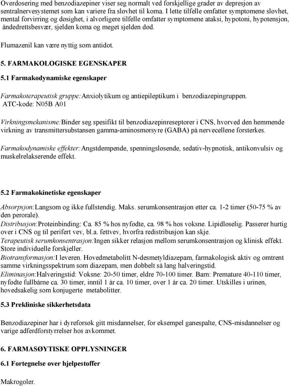 død. Flumazenil kan være nyttig som antidot. 5. FARMAKOLOGISKE EGENSKAPER 5.1 Farmakodynamiske egenskaper Farmakoterapeutisk gruppe:anxiolytikum og antiepileptikum i benzodiazepingruppen.