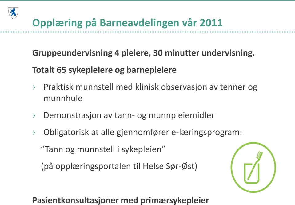 munnhule Demonstrasjon av tann- og munnpleiemidler Obligatorisk at alle gjennomfører