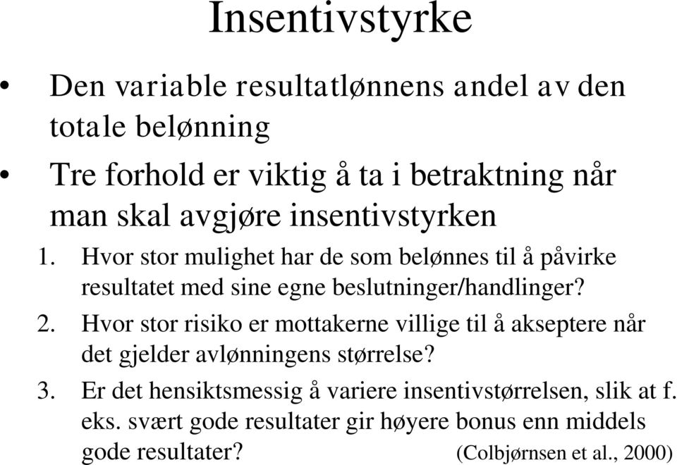 2. Hvor stor risiko er mottakerne villige til å akseptere når det gjelder avlønningens størrelse? 3.