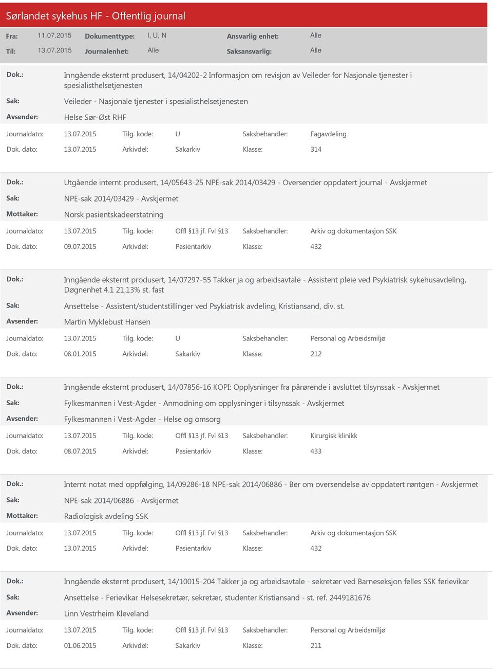 dato: 09.07.2015 Arkivdel: Pasientarkiv 432 Inngående eksternt produsert, 14/07297-55 Takker ja og arbeidsavtale - Assistent pleie ved Psykiatrisk sykehusavdeling, Døgnenhet 4.1 21,13% st.