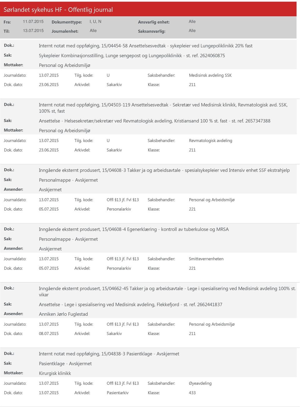 SSK, 100% st, fast Ansettelse - Helsesekretær/sekretær ved Revmatologisk avdeling, Kristiansand 100 % st. fast - st. ref. 2657347388 Revmatologisk avdeling Dok. dato: 23.06.