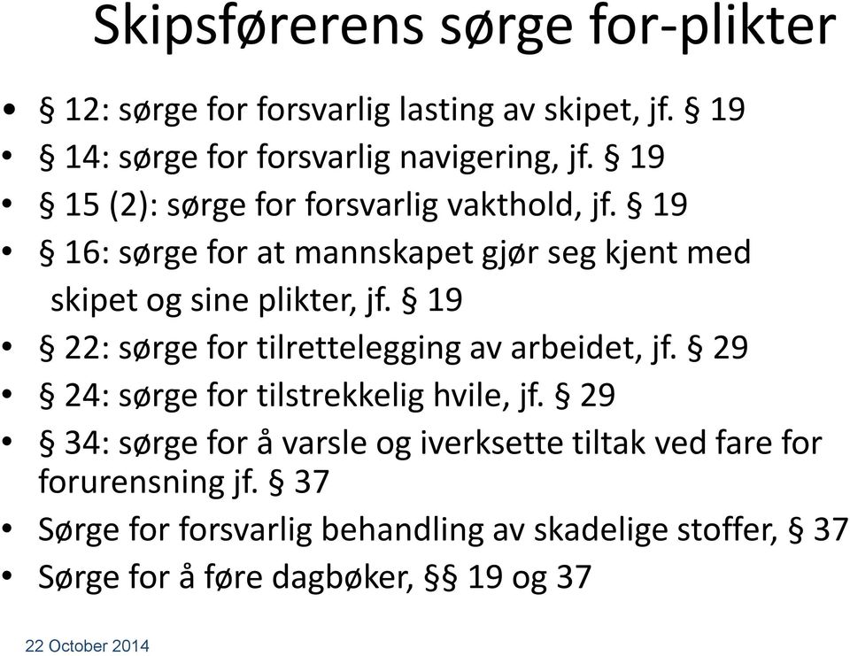 19 22: sørge for tilrettelegging av arbeidet, jf. 29 24: sørge for tilstrekkelig hvile, jf.