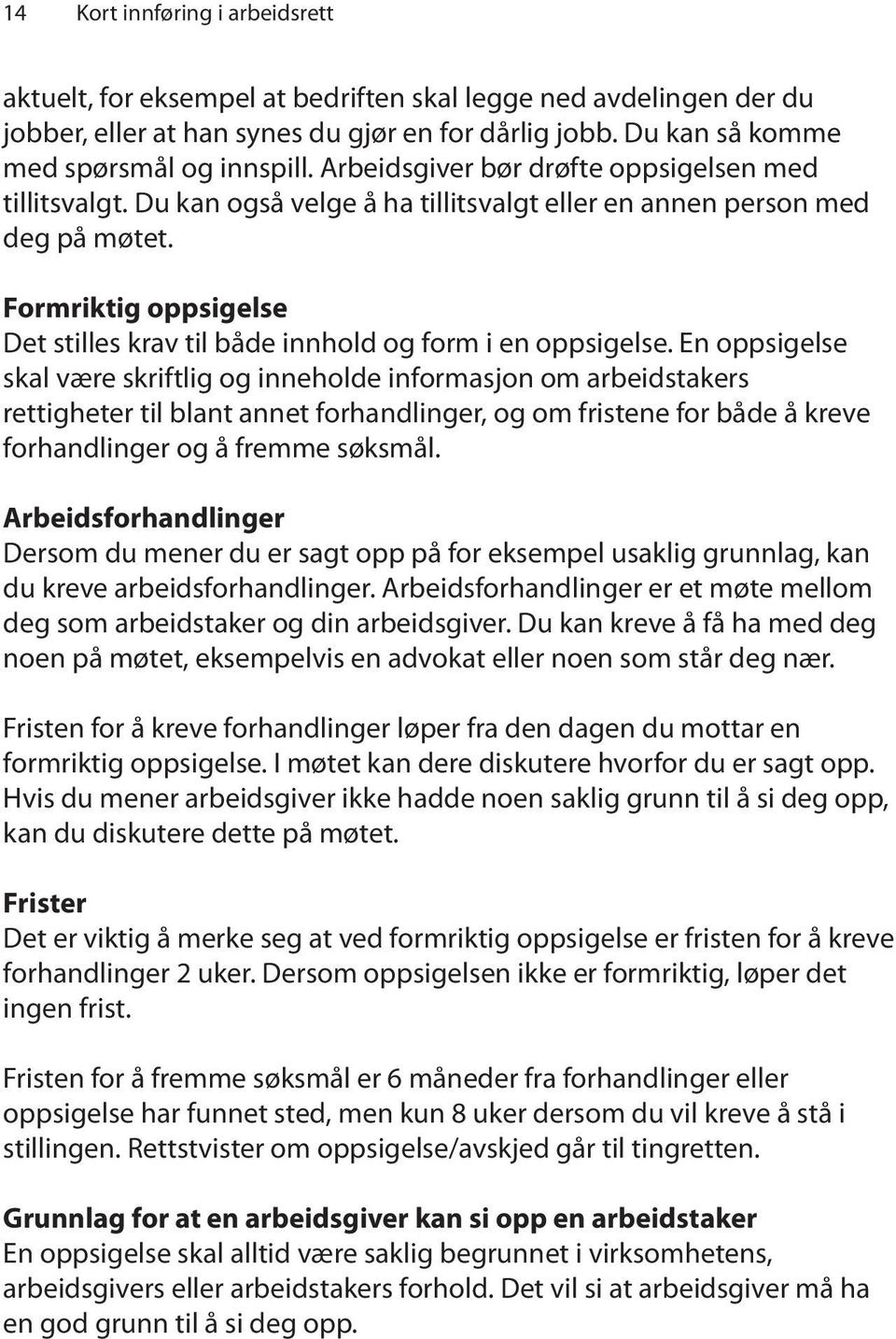 Formriktig oppsigelse Det stilles krav til både innhold og form i en oppsigelse.