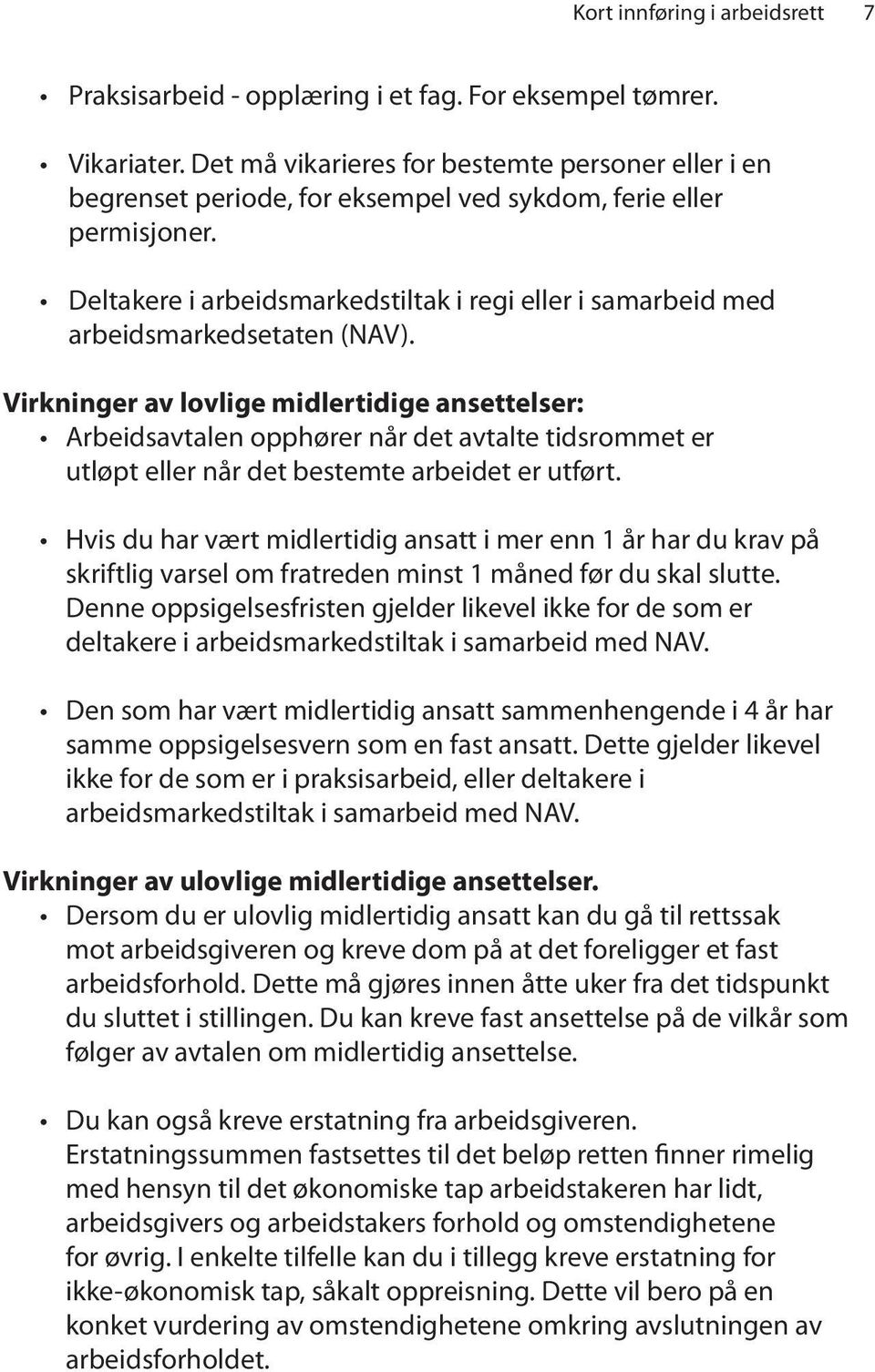 Deltakere i arbeidsmarkedstiltak i regi eller i samarbeid med arbeidsmarkedsetaten (NAV).