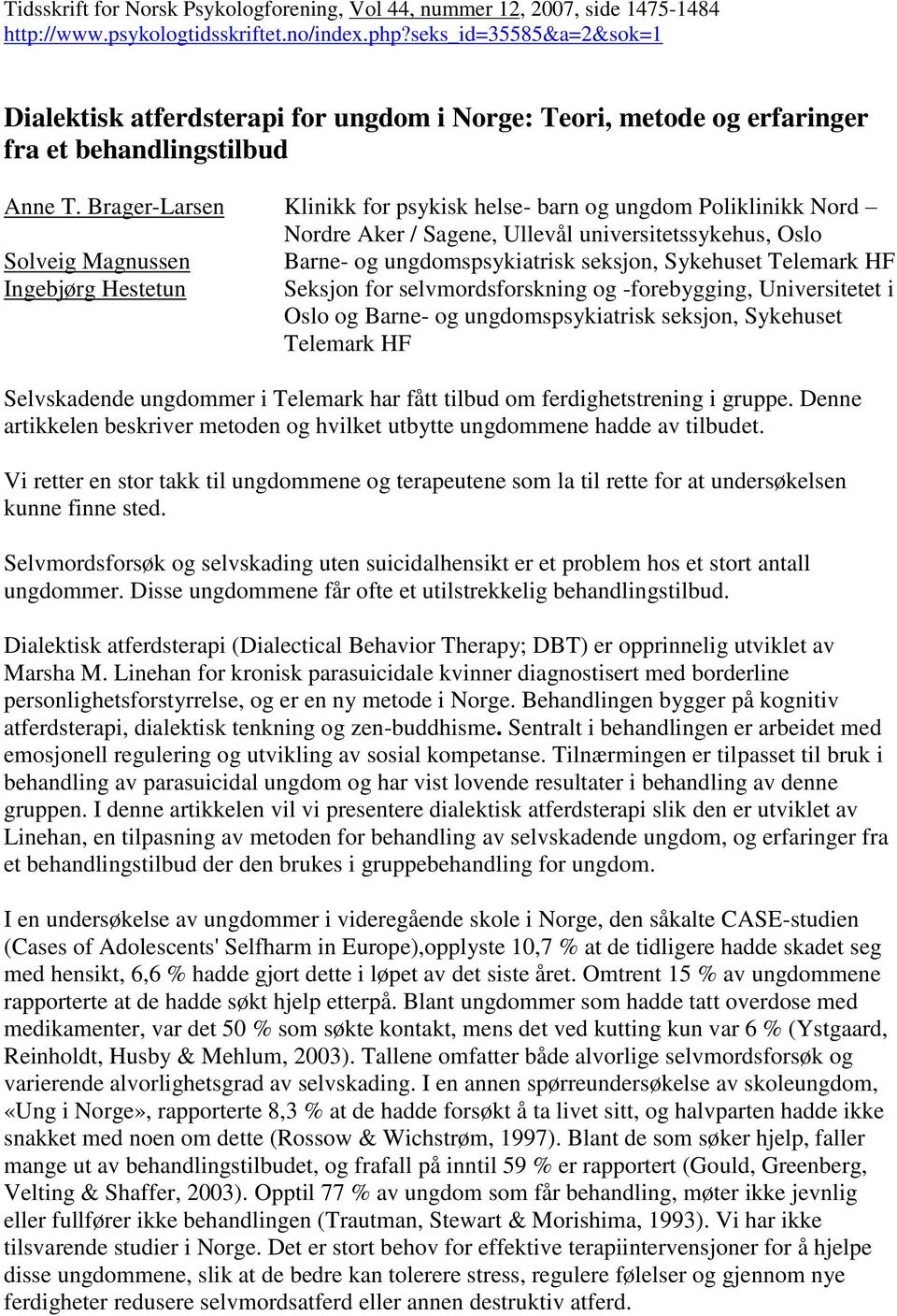 Brager-Larsen Klinikk for psykisk helse- barn og ungdom Poliklinikk Nord Nordre Aker / Sagene, Ullevål universitetssykehus, Oslo Solveig Magnussen Barne- og ungdomspsykiatrisk seksjon, Sykehuset